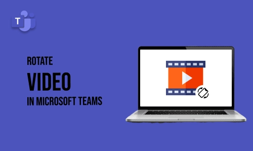 How to Rotate Video in Microsoft Teams